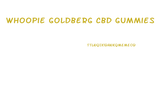 Whoopie Goldberg Cbd Gummies