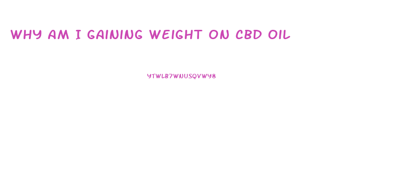 Why Am I Gaining Weight On Cbd Oil