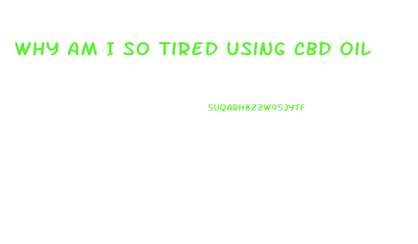 Why Am I So Tired Using Cbd Oil