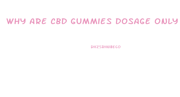 Why Are Cbd Gummies Dosage Only 25mg