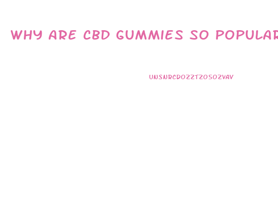 Why Are Cbd Gummies So Popular