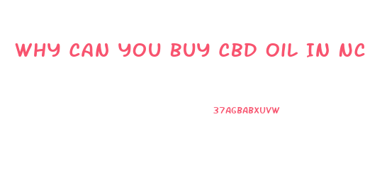 Why Can You Buy Cbd Oil In Nc