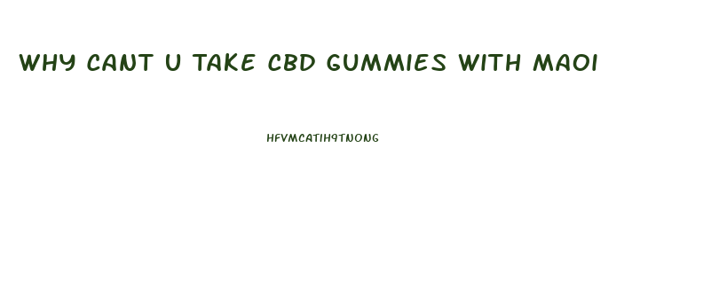 Why Cant U Take Cbd Gummies With Maoi