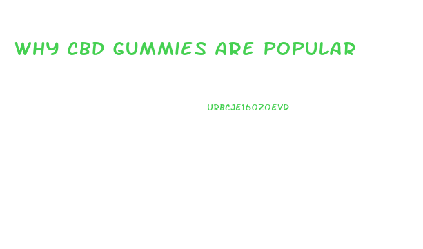 Why Cbd Gummies Are Popular