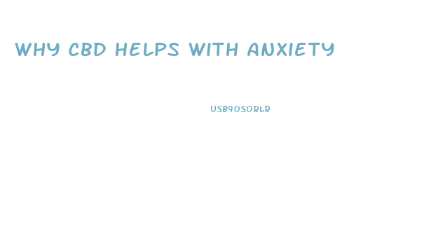 Why Cbd Helps With Anxiety