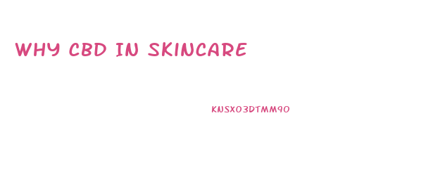 Why Cbd In Skincare