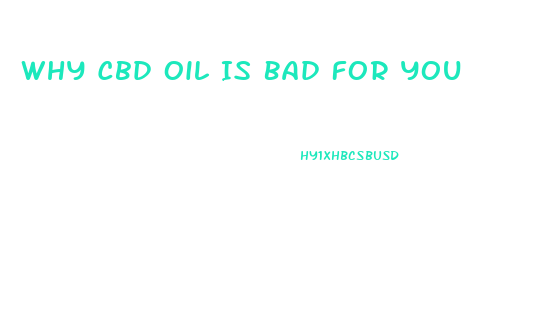 Why Cbd Oil Is Bad For You