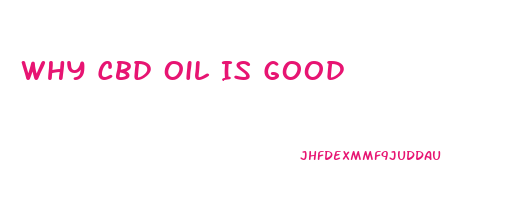 Why Cbd Oil Is Good