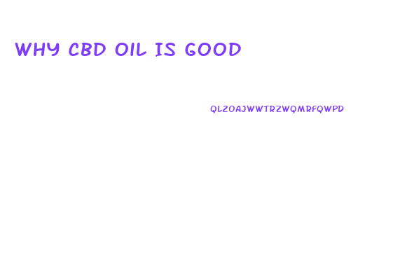 Why Cbd Oil Is Good