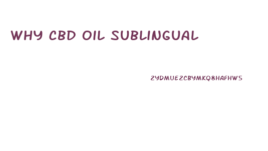 Why Cbd Oil Sublingual