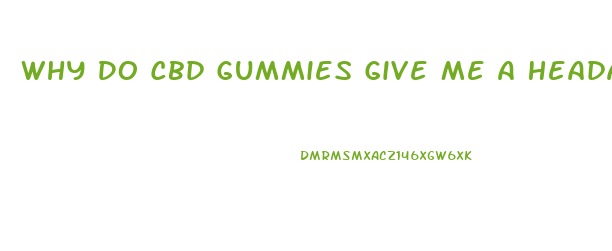 Why Do Cbd Gummies Give Me A Headache