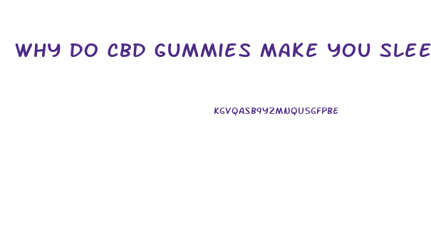 Why Do Cbd Gummies Make You Sleepy