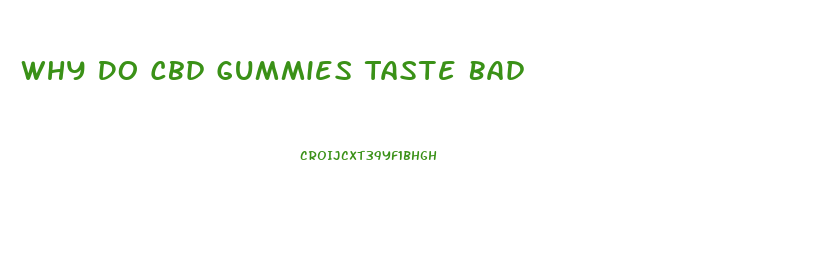 Why Do Cbd Gummies Taste Bad
