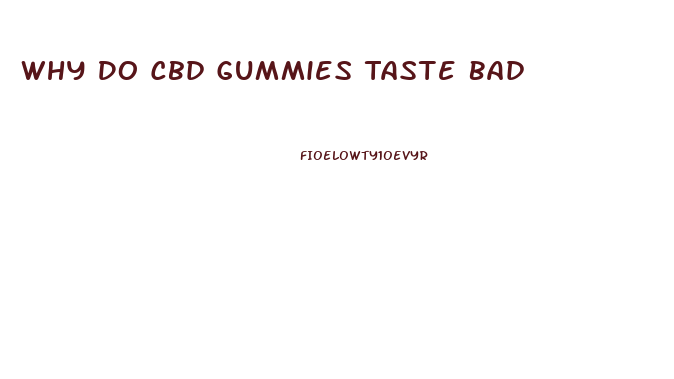 Why Do Cbd Gummies Taste Bad