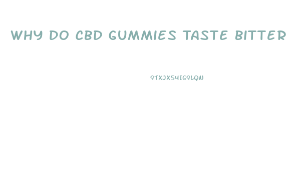 Why Do Cbd Gummies Taste Bitter