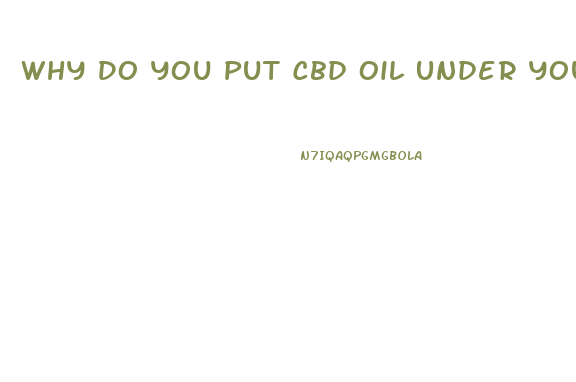 Why Do You Put Cbd Oil Under Your Tongue
