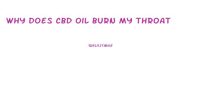 Why Does Cbd Oil Burn My Throat