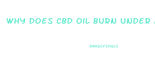 Why Does Cbd Oil Burn Under My Tongue