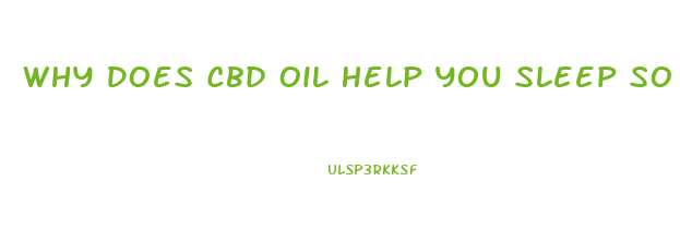 Why Does Cbd Oil Help You Sleep So Deep