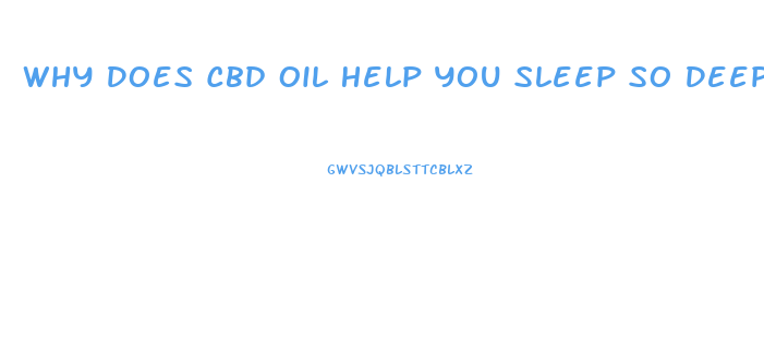 Why Does Cbd Oil Help You Sleep So Deep