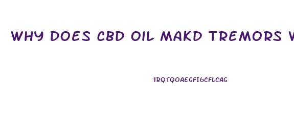 Why Does Cbd Oil Makd Tremors Worse