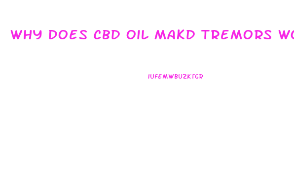 Why Does Cbd Oil Makd Tremors Worse