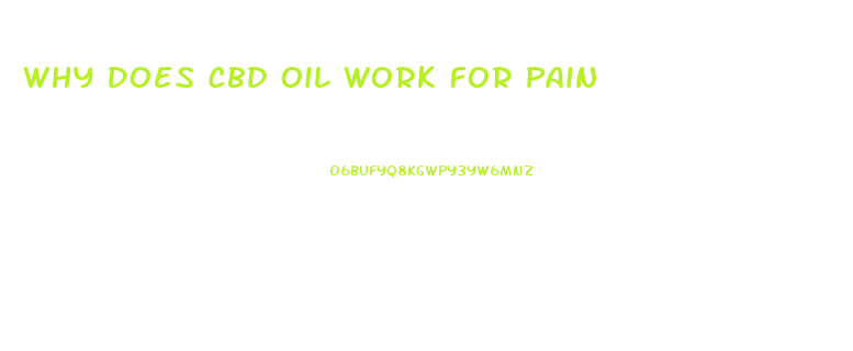 Why Does Cbd Oil Work For Pain