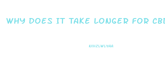 Why Does It Take Longer For Cbd Oil To Work On Some