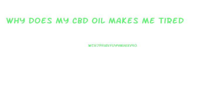 Why Does My Cbd Oil Makes Me Tired