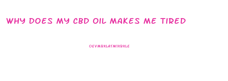 Why Does My Cbd Oil Makes Me Tired