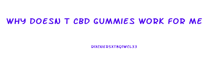 Why Doesn T Cbd Gummies Work For Me