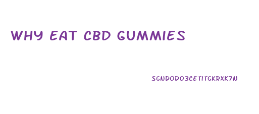 Why Eat Cbd Gummies