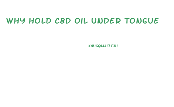 Why Hold Cbd Oil Under Tongue