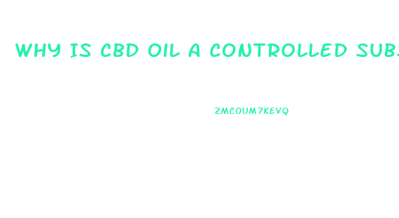 Why Is Cbd Oil A Controlled Substance