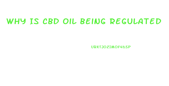 Why Is Cbd Oil Being Regulated