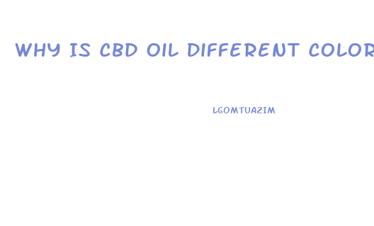 Why Is Cbd Oil Different Colors