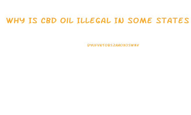 Why Is Cbd Oil Illegal In Some States