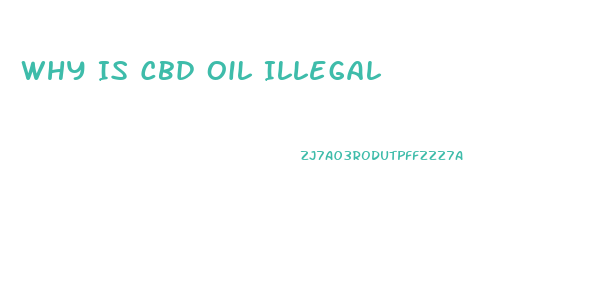 Why Is Cbd Oil Illegal