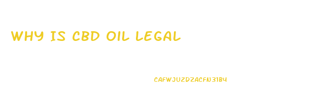 Why Is Cbd Oil Legal