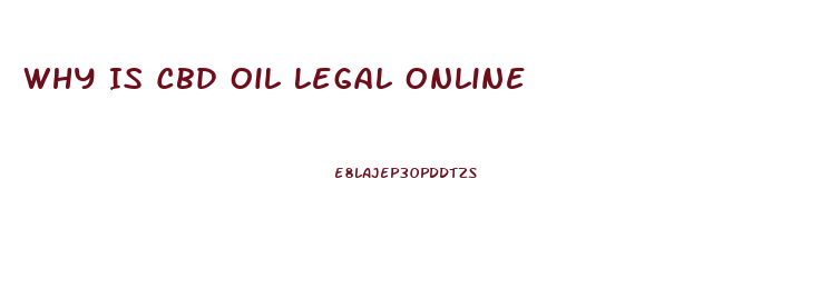 Why Is Cbd Oil Legal Online