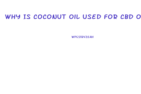 Why Is Coconut Oil Used For Cbd Oil