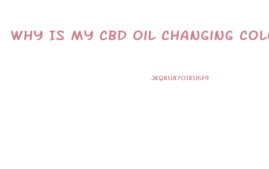 Why Is My Cbd Oil Changing Colors