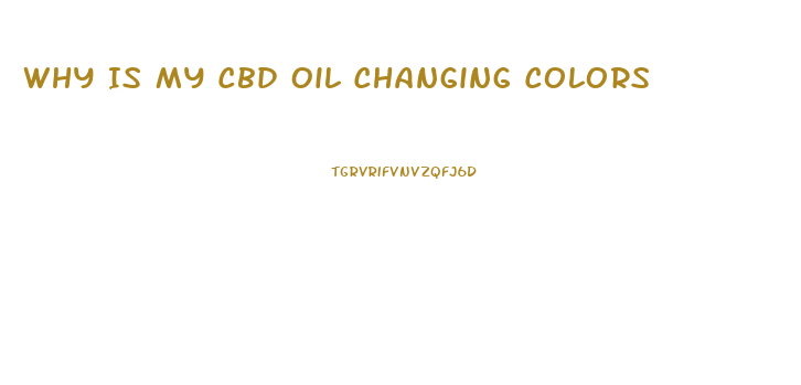 Why Is My Cbd Oil Changing Colors