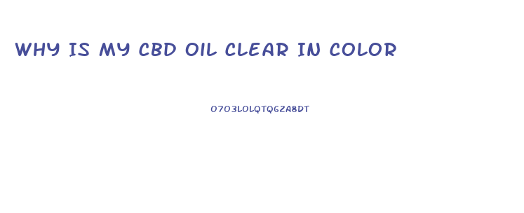 Why Is My Cbd Oil Clear In Color