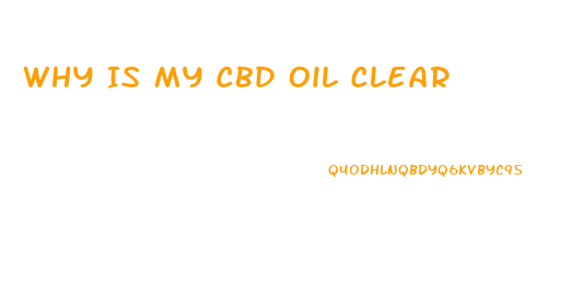 Why Is My Cbd Oil Clear