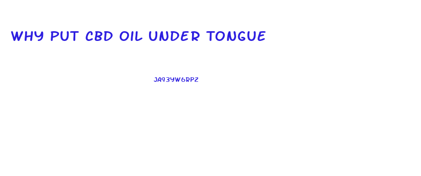 Why Put Cbd Oil Under Tongue