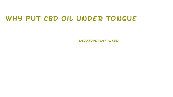 Why Put Cbd Oil Under Tongue