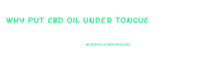 Why Put Cbd Oil Under Tongue