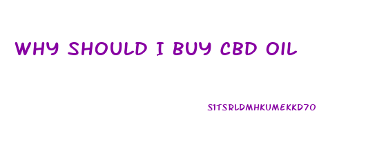 Why Should I Buy Cbd Oil
