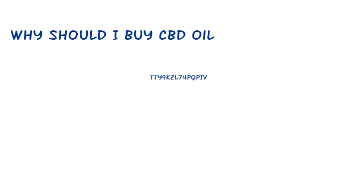 Why Should I Buy Cbd Oil